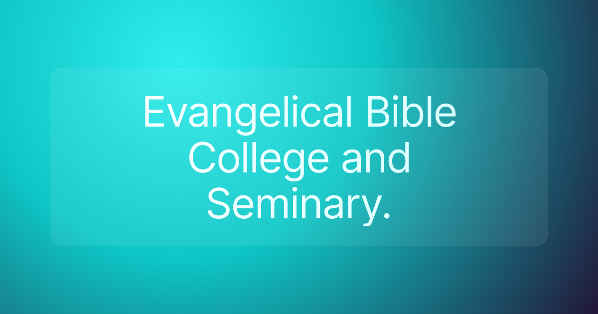 Evangelical Bible College and Seminary.