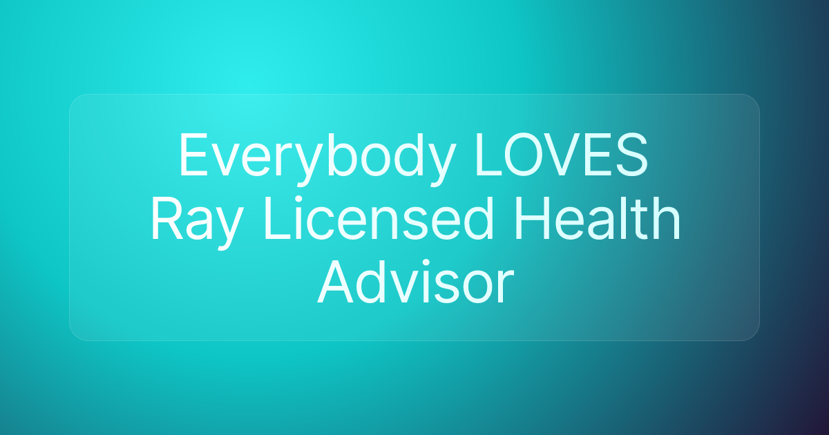Everybody LOVES Ray Licensed Health Advisor