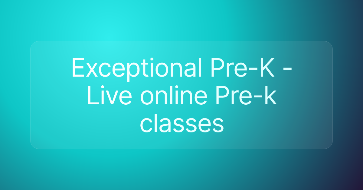 Exceptional Pre-K - Live online Pre-k classes