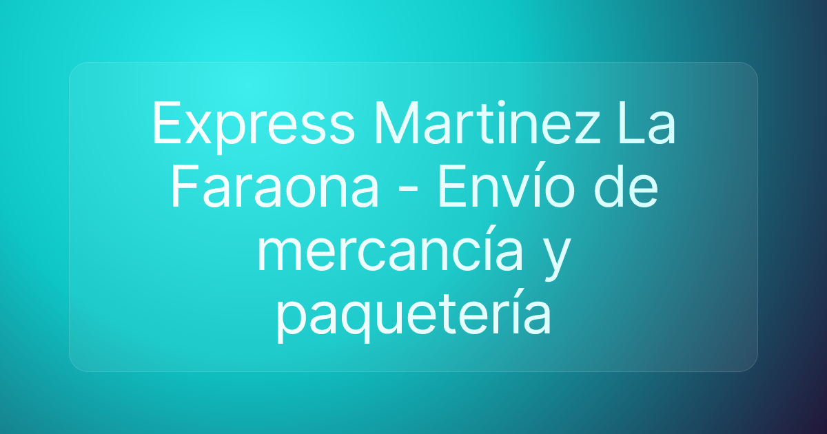 Express Martinez La Faraona - Envío de mercancía y paquetería