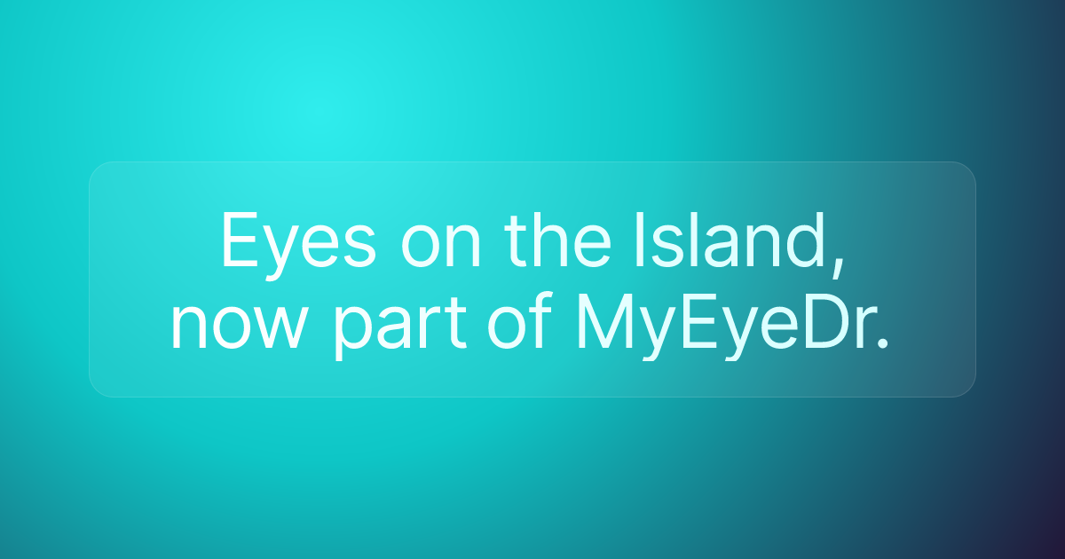 Eyes on the Island, now part of MyEyeDr.