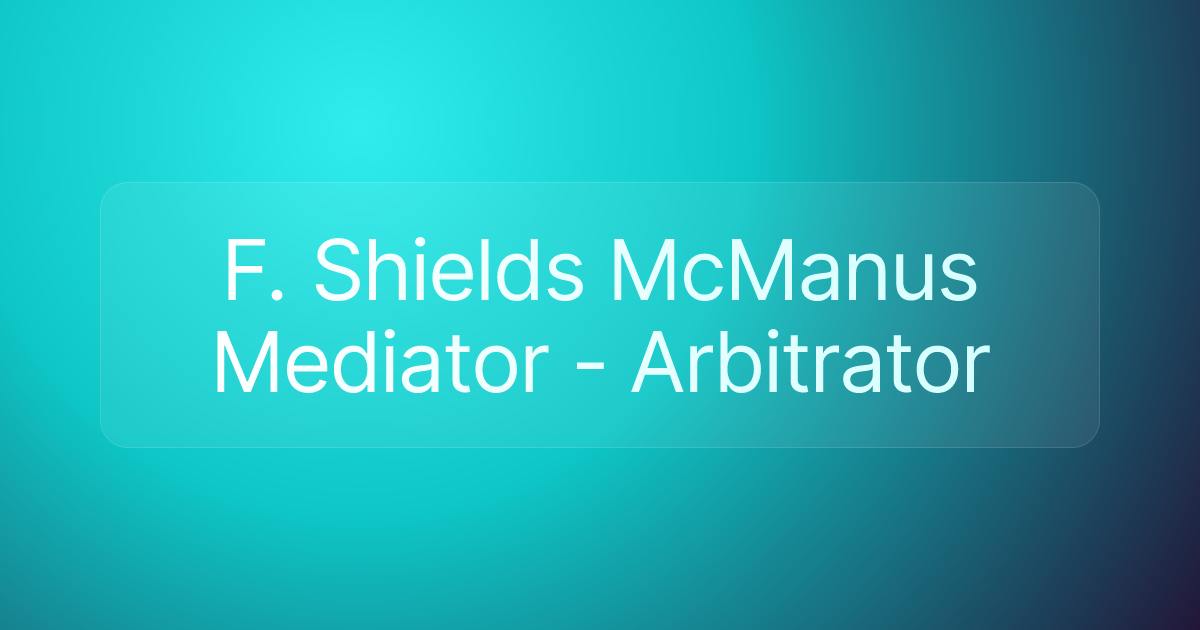F. Shields McManus Mediator - Arbitrator