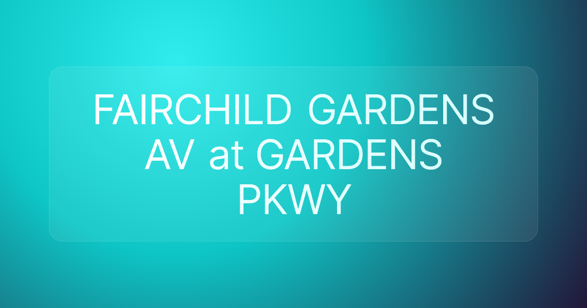 FAIRCHILD GARDENS AV at GARDENS PKWY