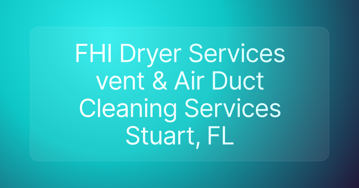 FHI Dryer Services vent & Air Duct Cleaning Services Stuart, FL