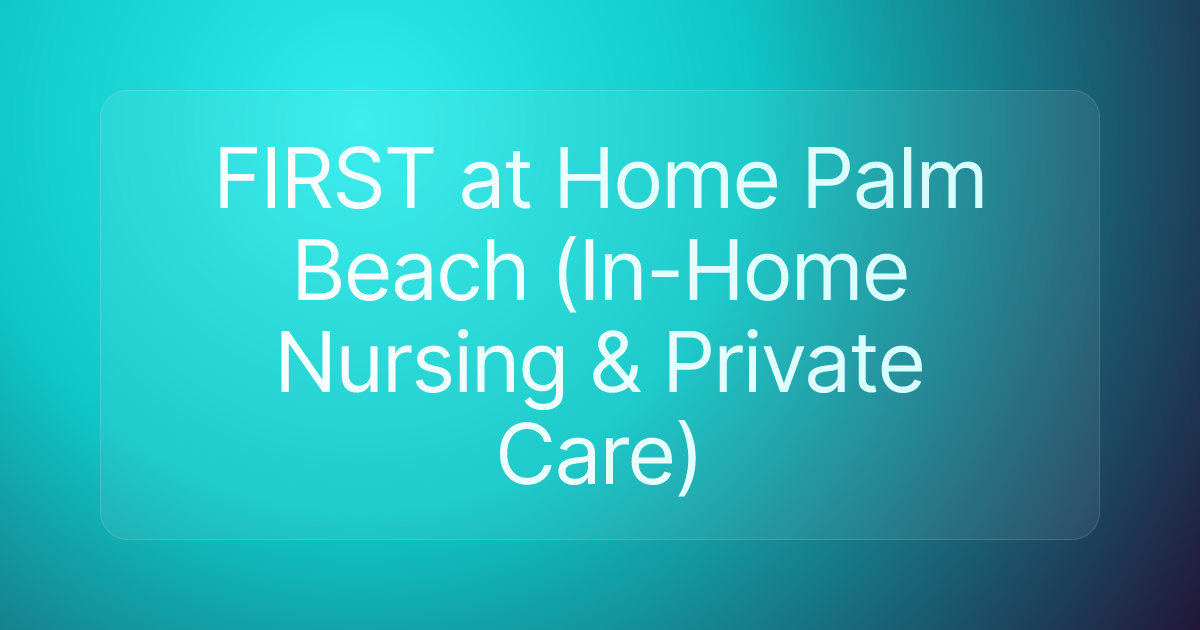 FIRST at Home Palm Beach (In-Home Nursing & Private Care)