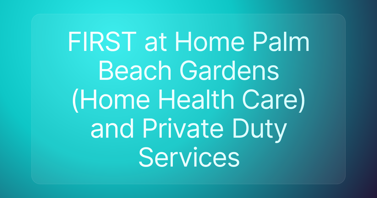 FIRST at Home Palm Beach Gardens (Home Health Care) and Private Duty Services