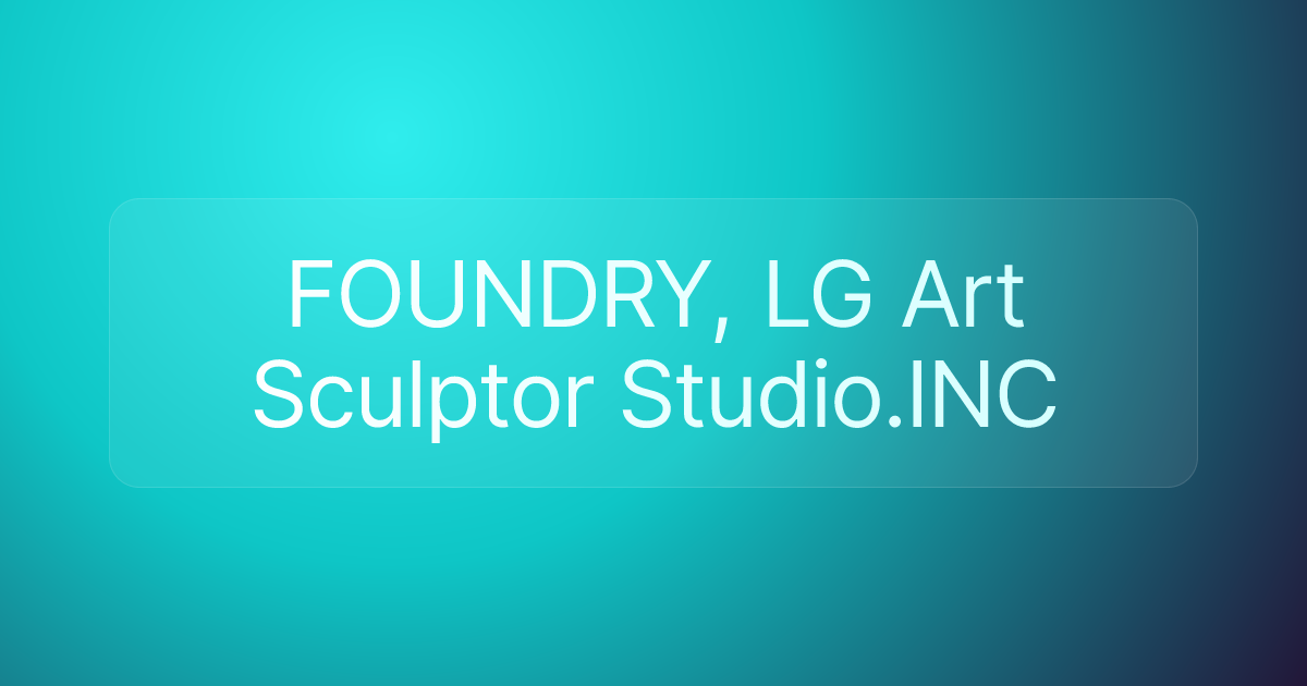 FOUNDRY, LG Art Sculptor Studio.INC