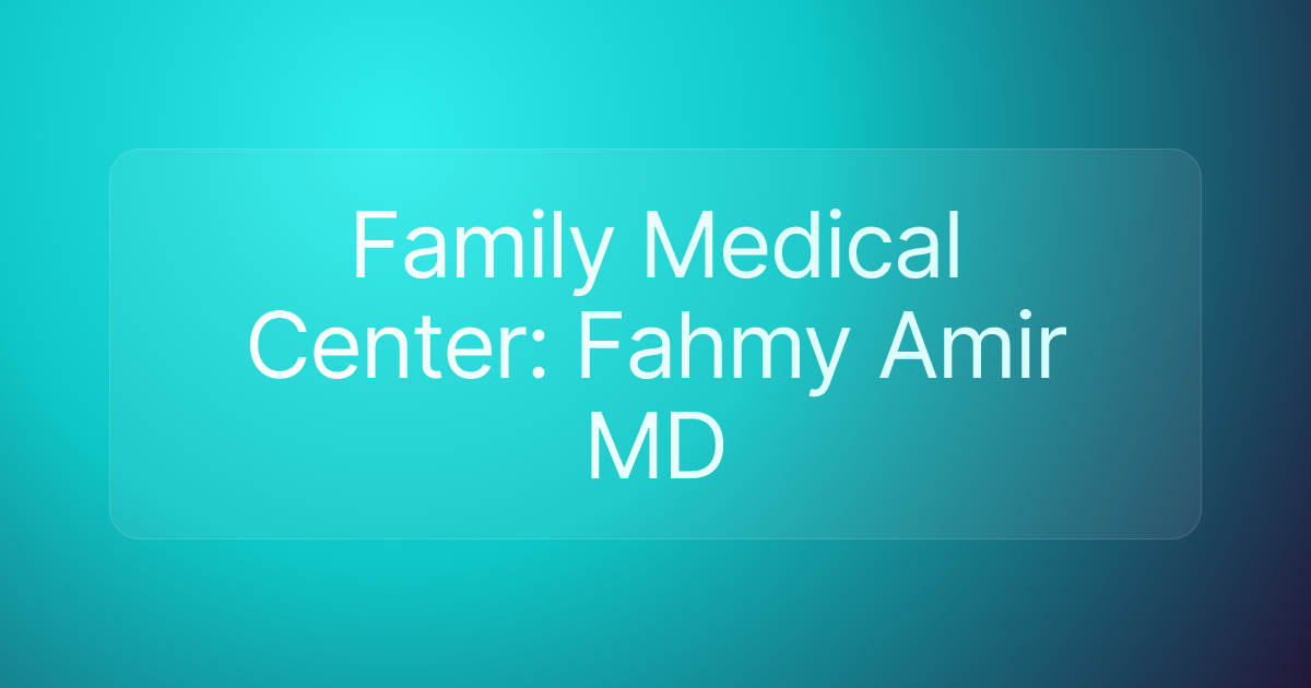 Family Medical Center: Fahmy Amir MD