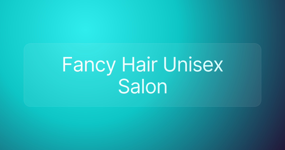 Fancy Hair Unisex Salon
