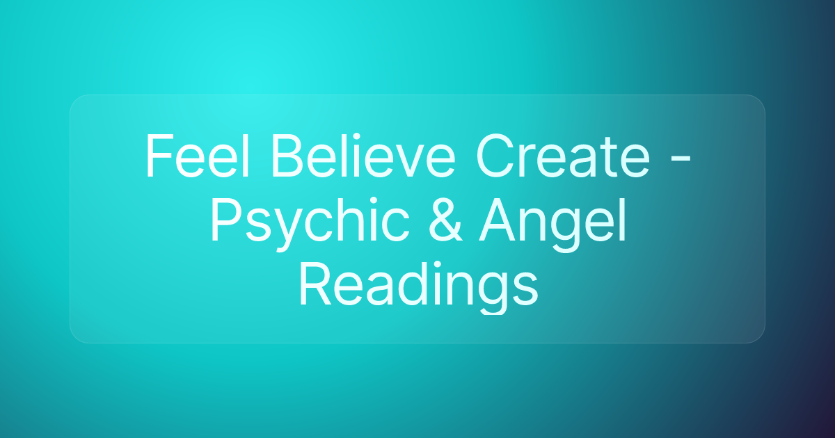 Feel Believe Create - Psychic & Angel Readings