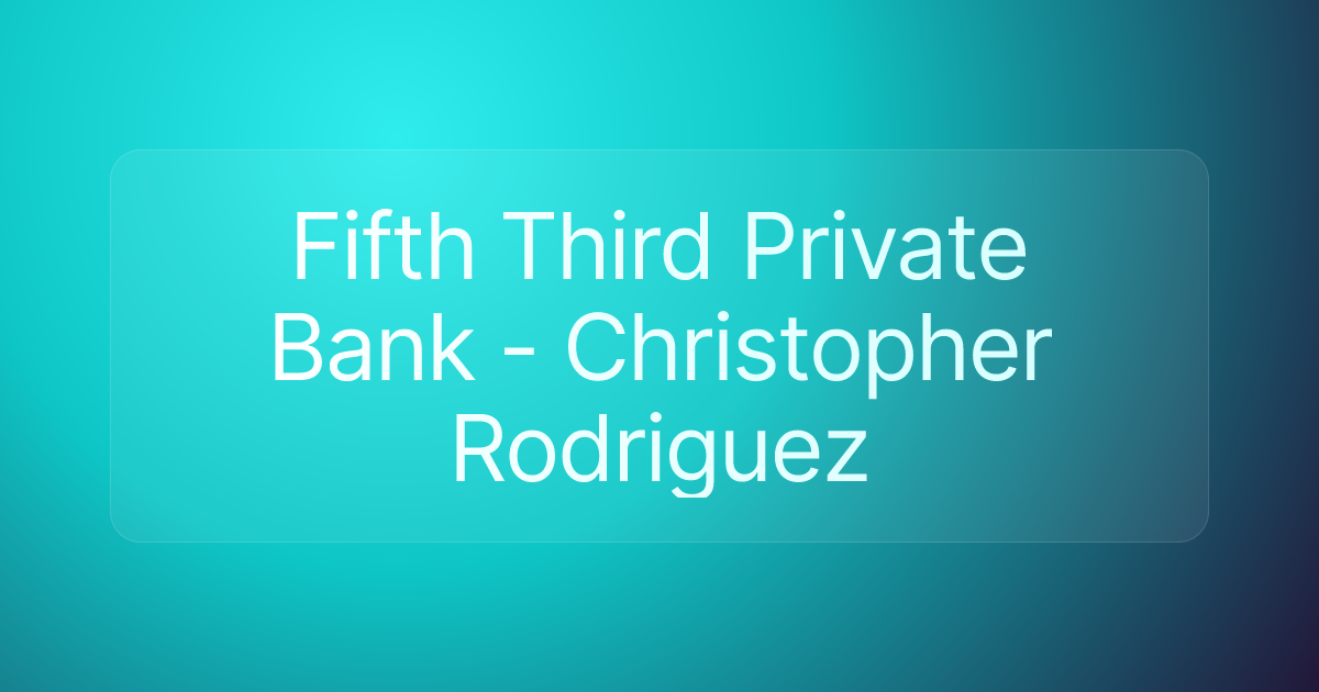 Fifth Third Private Bank - Christopher Rodriguez