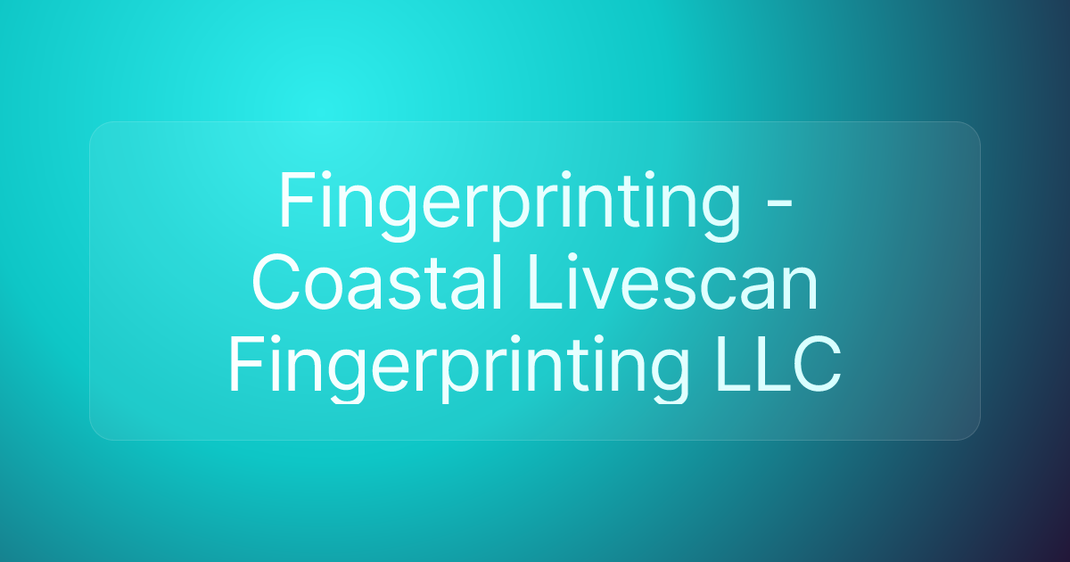 Fingerprinting - Coastal Livescan Fingerprinting LLC