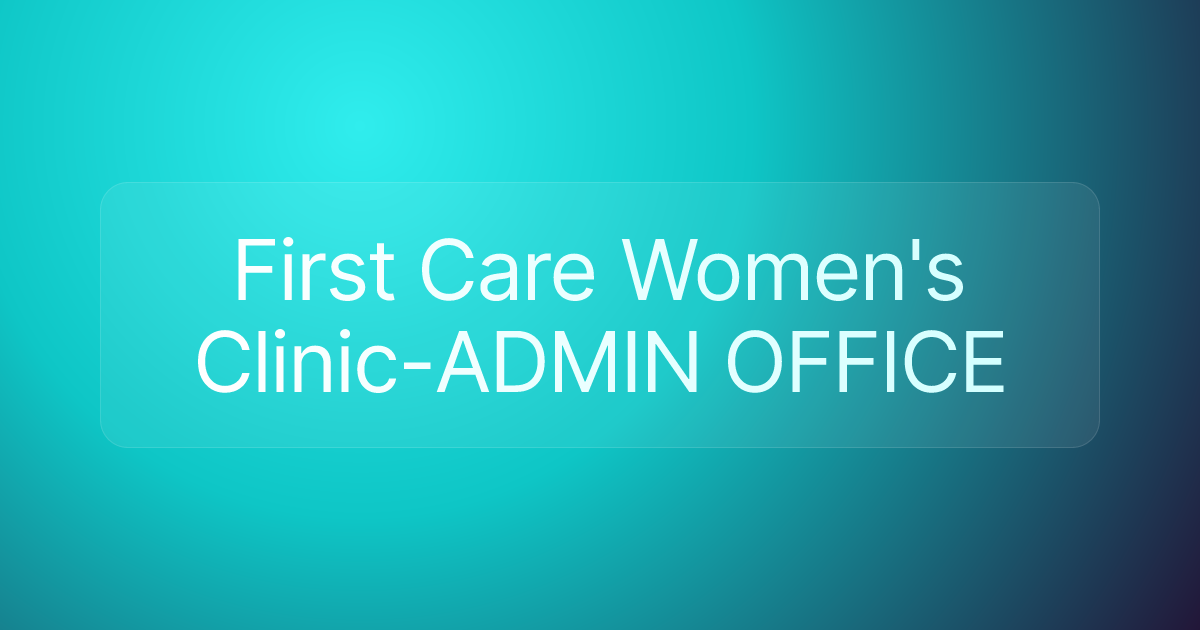 First Care Women's Clinic-ADMIN OFFICE