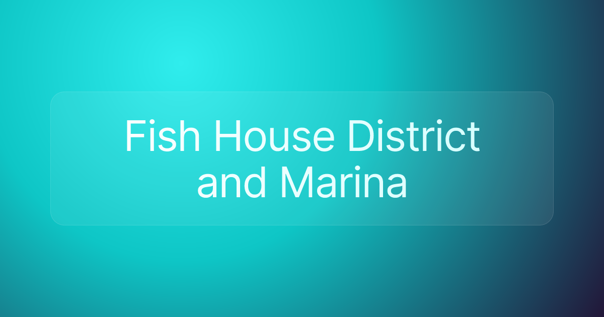 Fish House District and Marina
