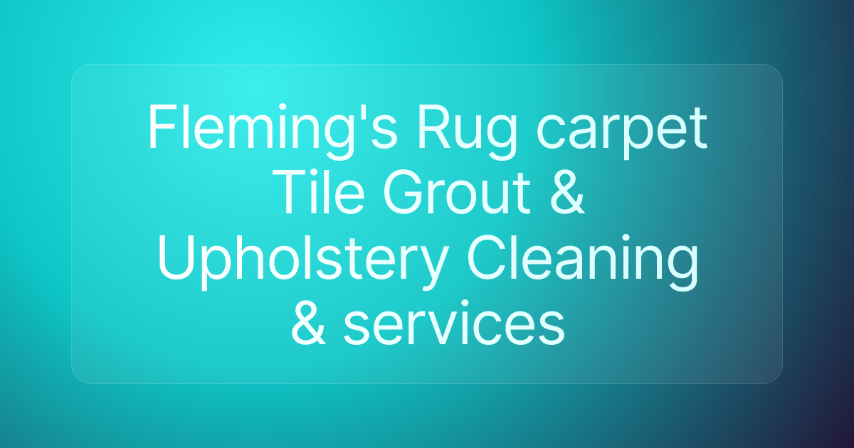 Fleming's Rug carpet Tile Grout & Upholstery Cleaning & services