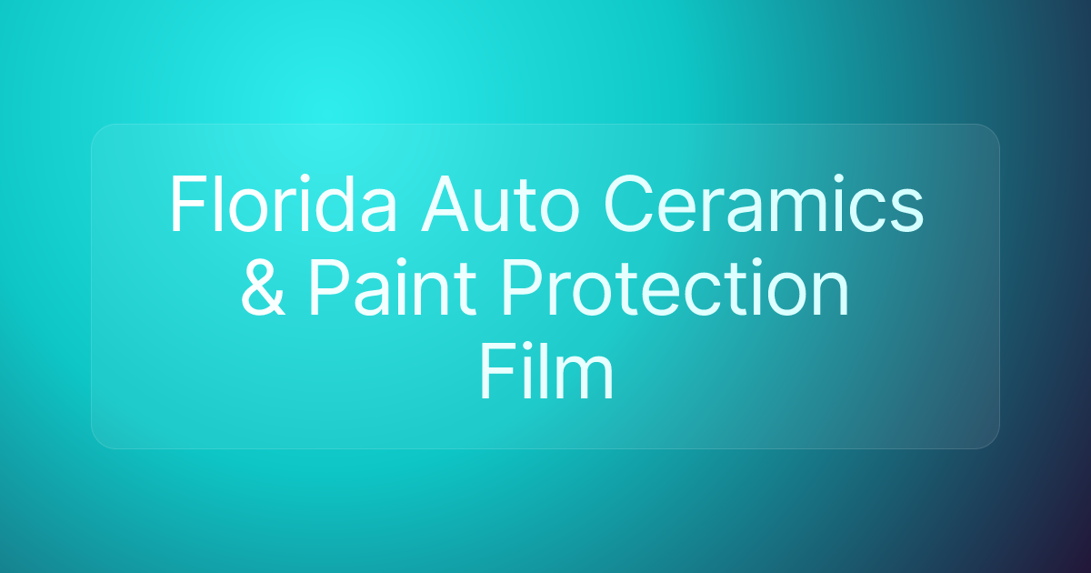 Florida Auto Ceramics & Paint Protection Film