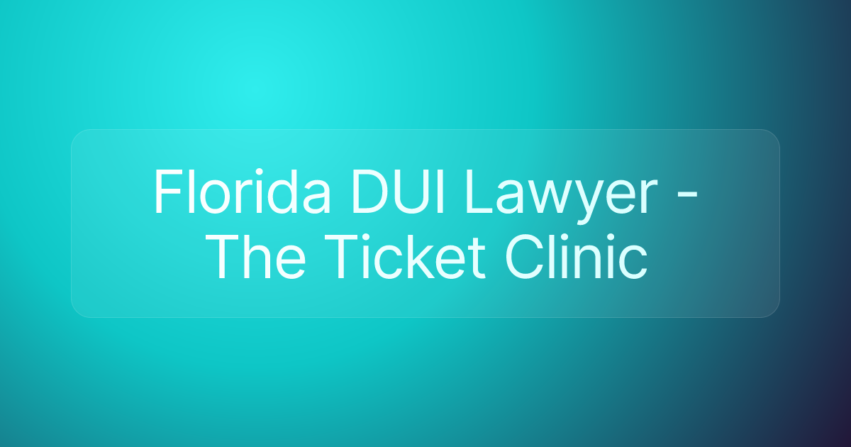 Florida DUI Lawyer - The Ticket Clinic