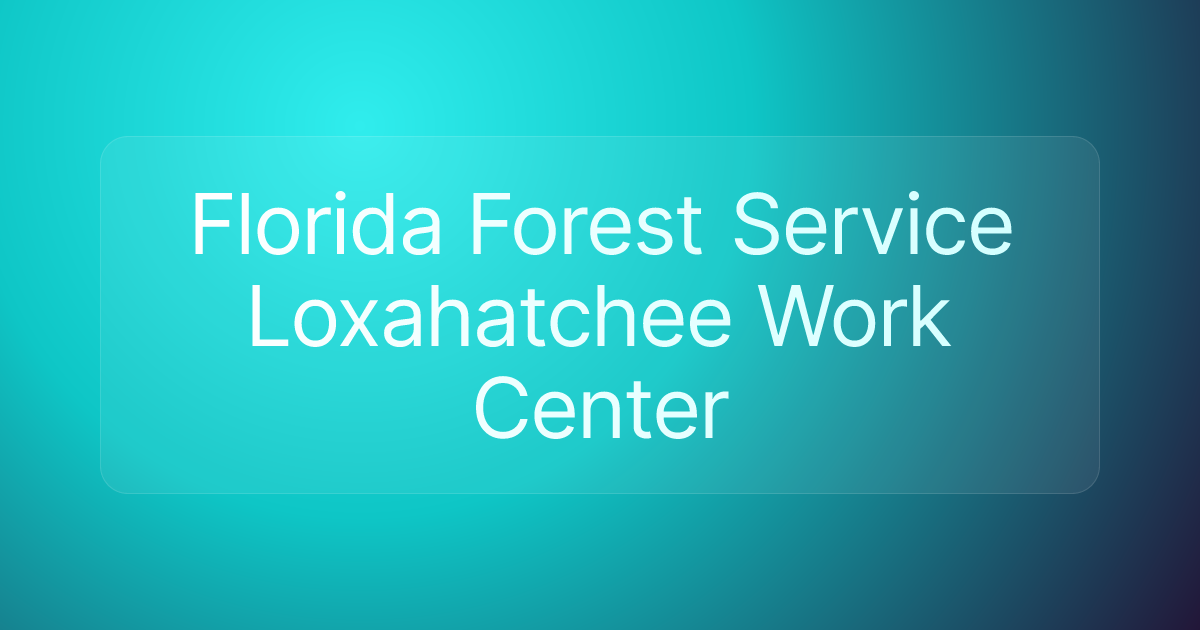Florida Forest Service Loxahatchee Work Center