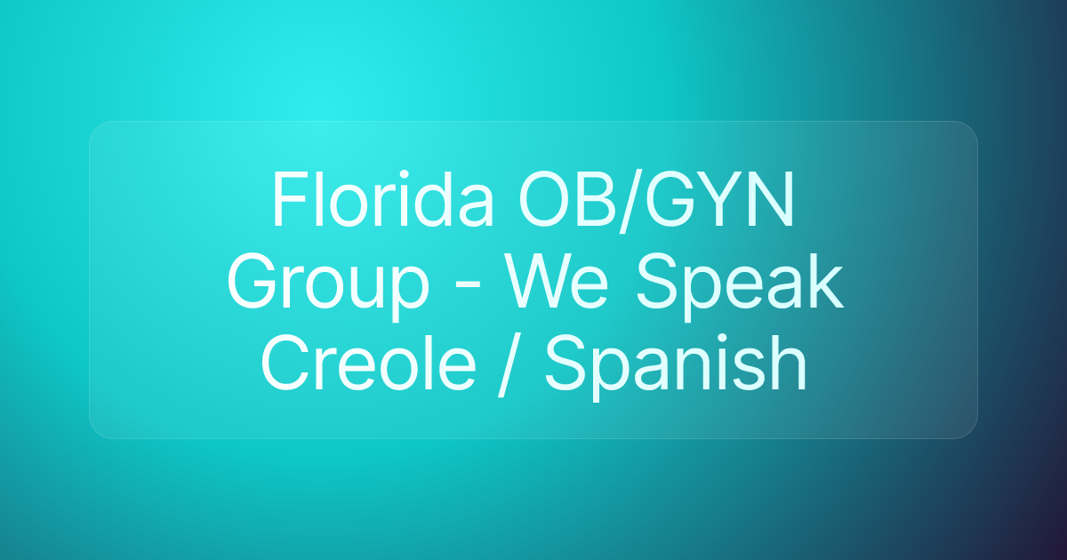 Florida OB/GYN Group - We Speak Creole / Spanish