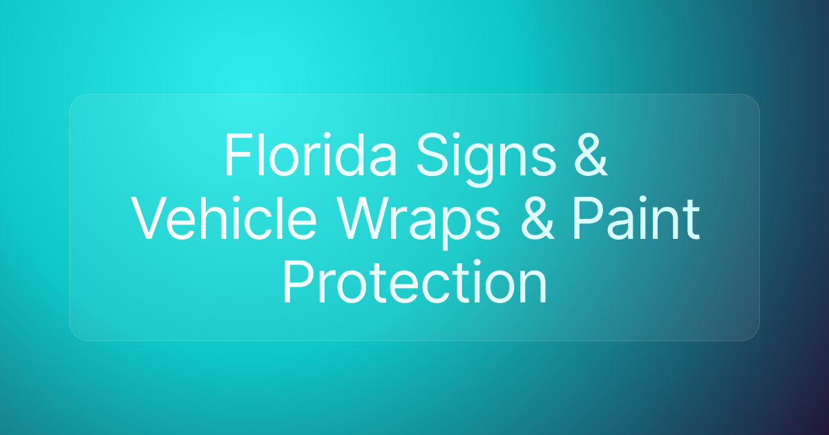 Florida Signs & Vehicle Wraps & Paint Protection