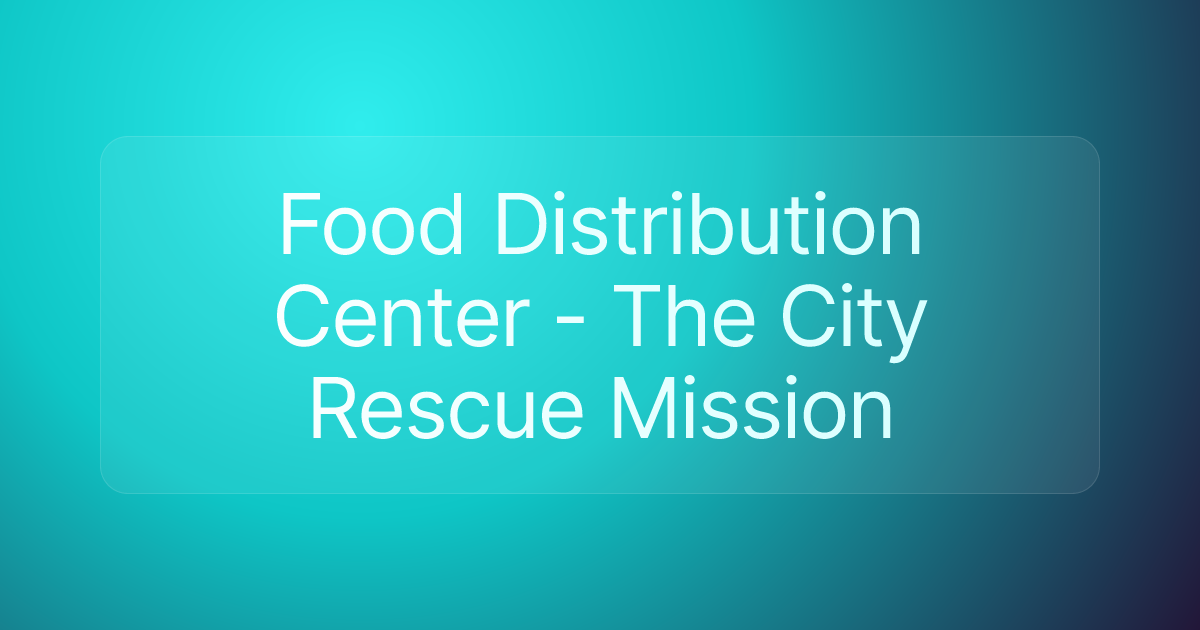 Food Distribution Center - The City Rescue Mission