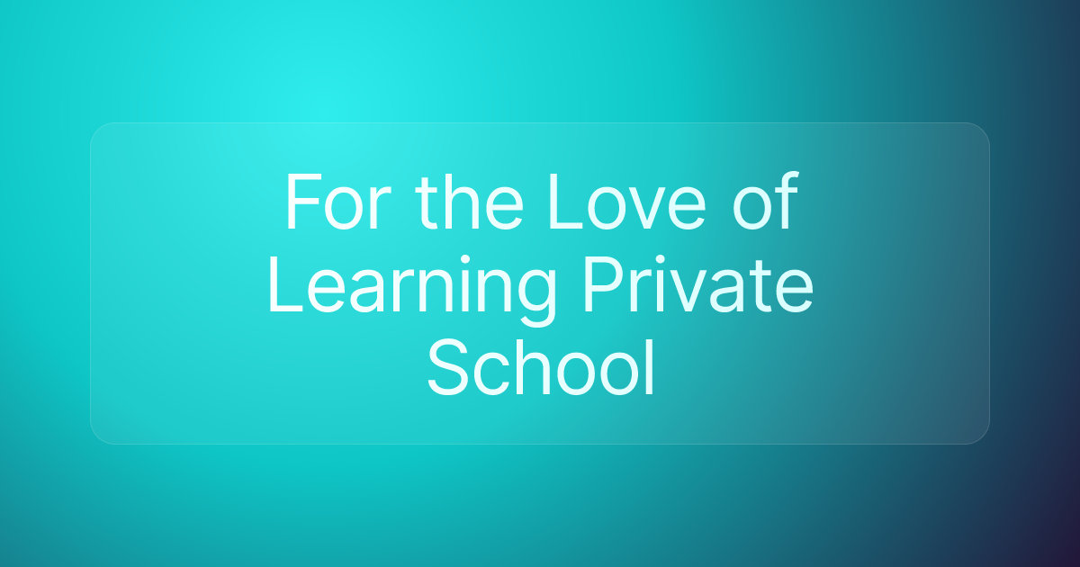 For the Love of Learning Private School