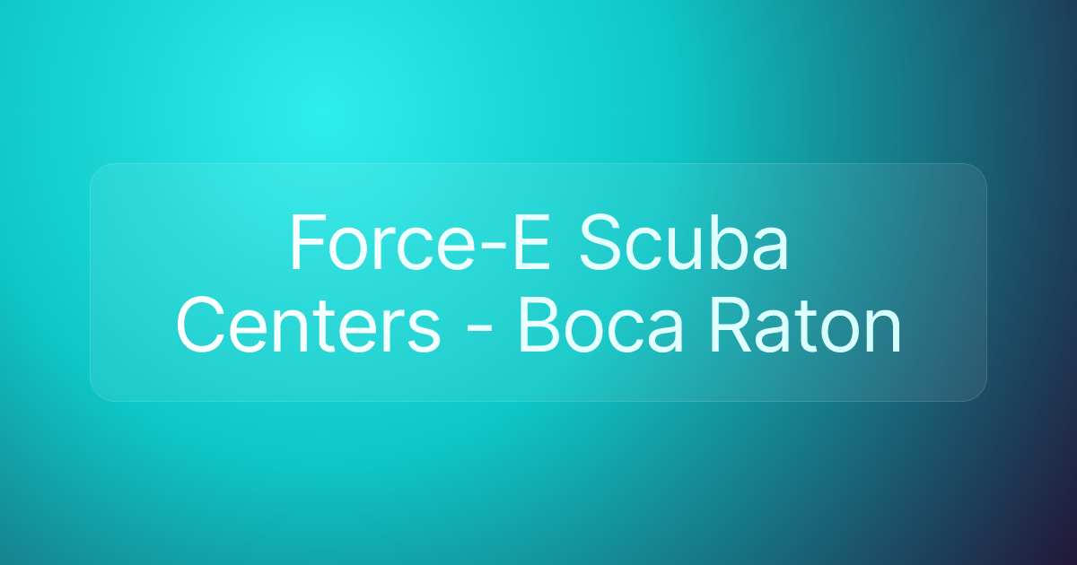 Force-E Scuba Centers - Boca Raton