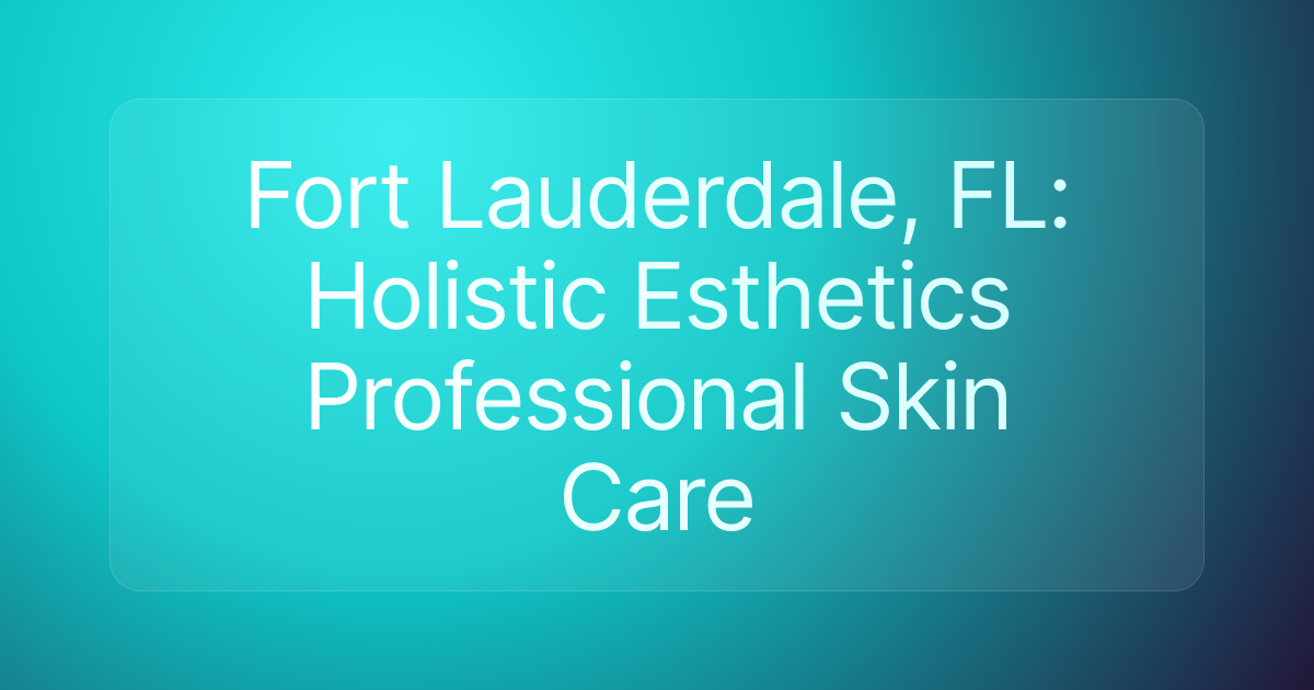 Fort Lauderdale, FL: Holistic Esthetics Professional Skin Care