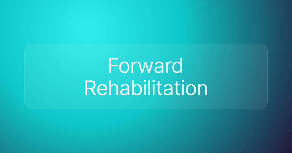 Forward Rehabilitation