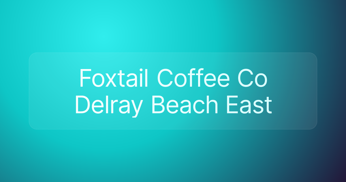 Foxtail Coffee Co Delray Beach East
