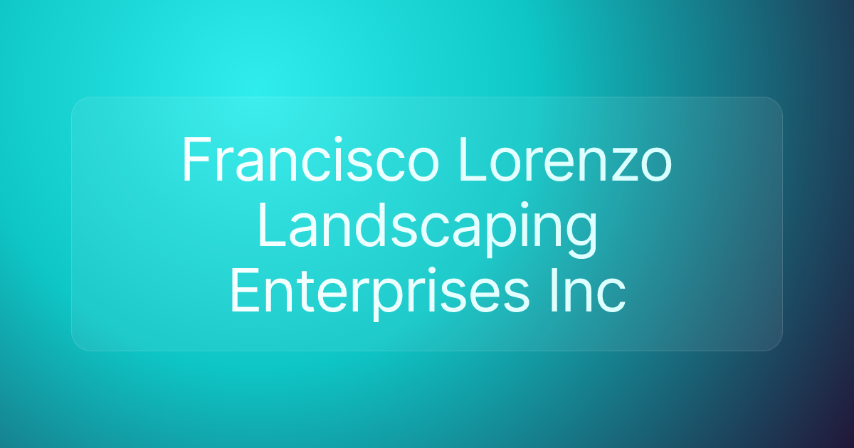 Francisco Lorenzo Landscaping Enterprises Inc