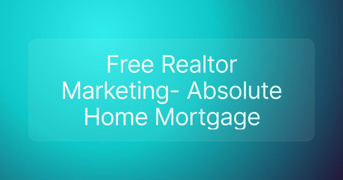 Free Realtor Marketing- Absolute Home Mortgage