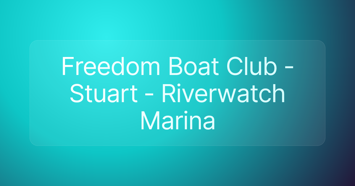 Freedom Boat Club - Stuart - Riverwatch Marina