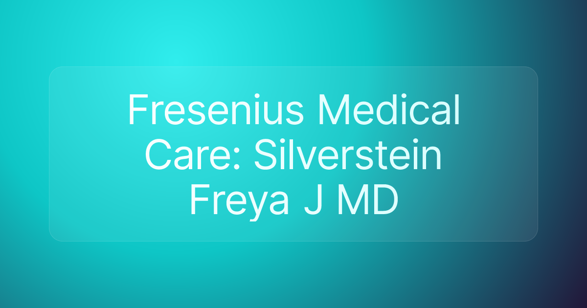 Fresenius Medical Care: Silverstein Freya J MD