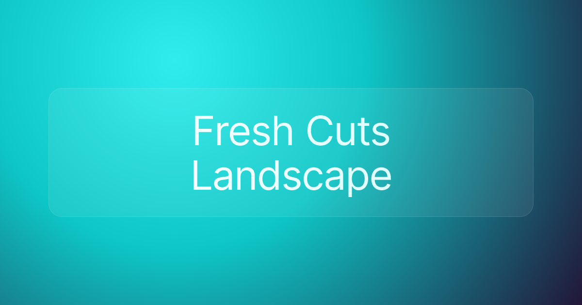 Fresh Cuts Landscape