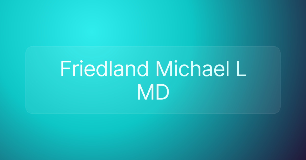 Friedland Michael L MD