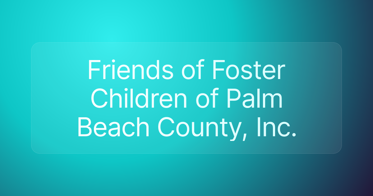 Friends of Foster Children of Palm Beach County, Inc.