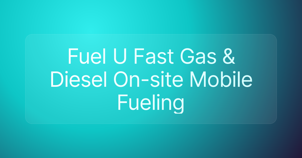 Fuel U Fast Gas & Diesel On-site Mobile Fueling