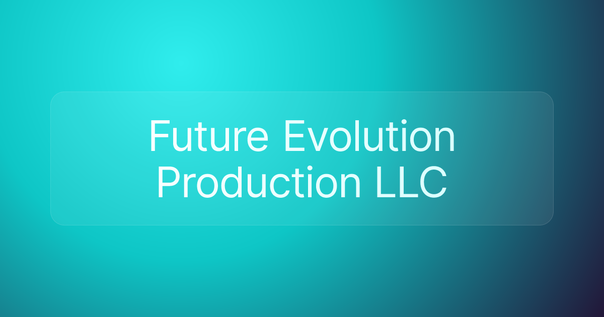 Future Evolution Production LLC