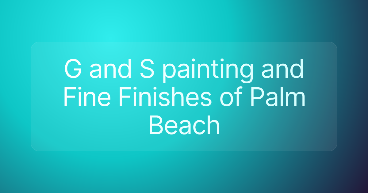 G and S painting and Fine Finishes of Palm Beach