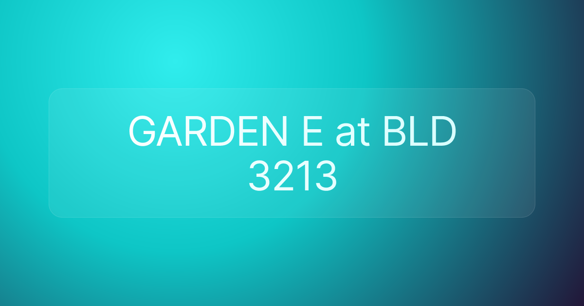 GARDEN E at BLD 3213