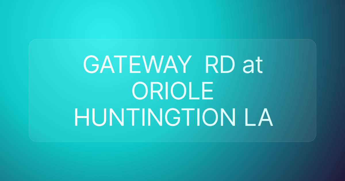 GATEWAY RD at ORIOLE HUNTINGTION LA