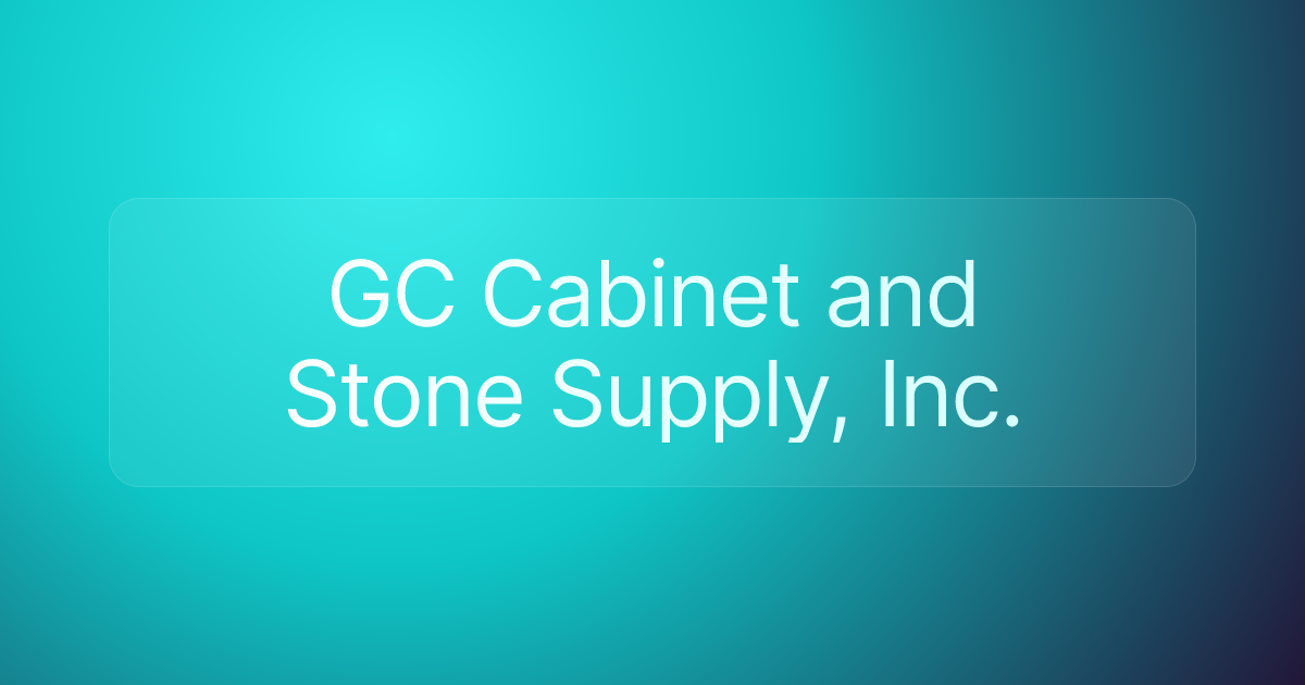 GC Cabinet and Stone Supply, Inc.