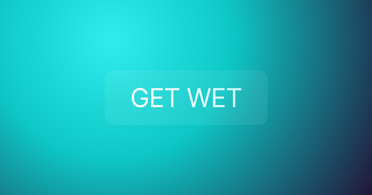 GET WET