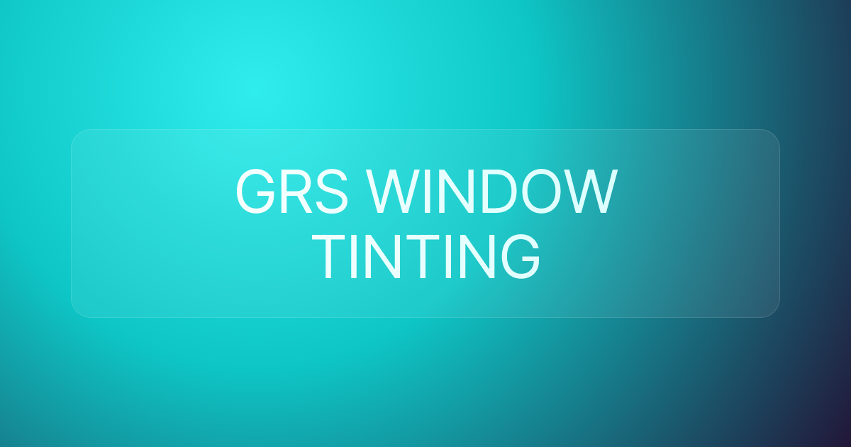 GRS WINDOW TINTING