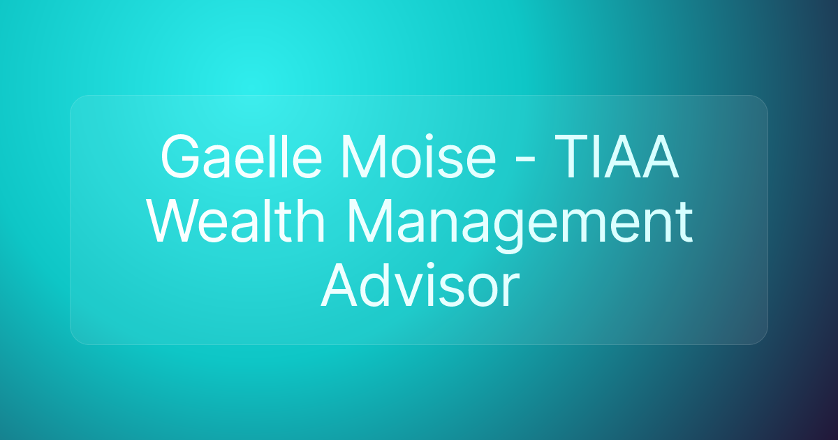 Gaelle Moise - TIAA Wealth Management Advisor