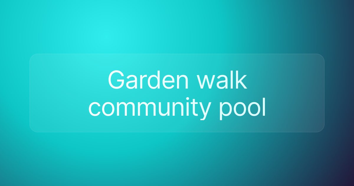 Garden walk community pool