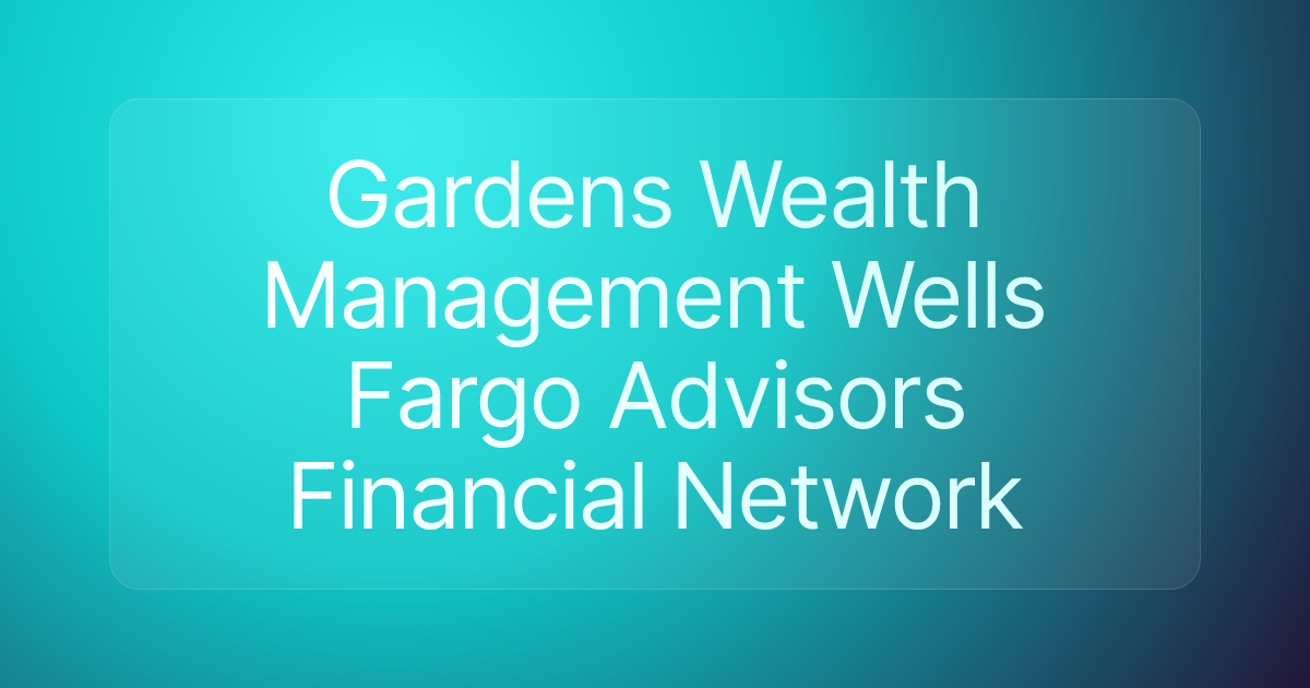 Gardens Wealth Management Wells Fargo Advisors Financial Network