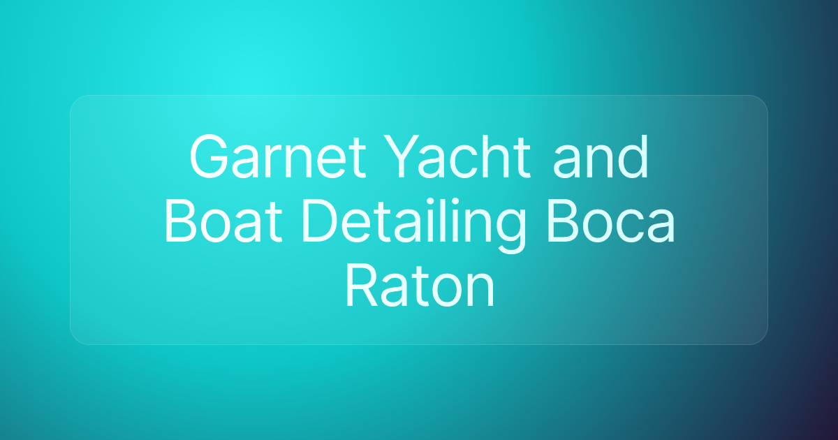 Garnet Yacht and Boat Detailing Boca Raton