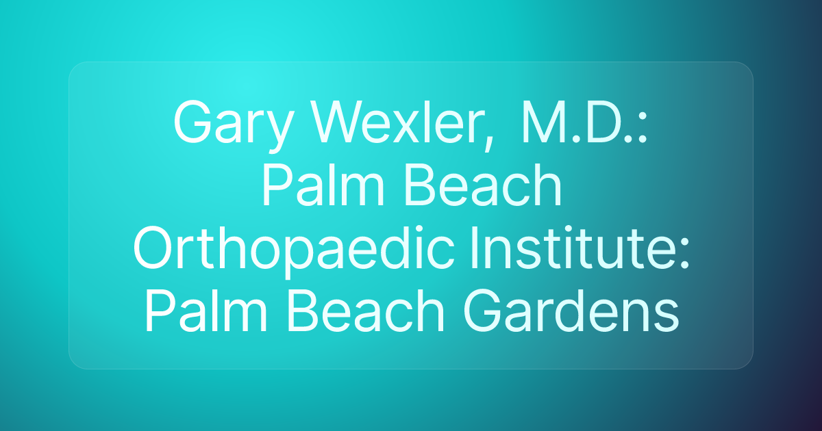 Gary Wexler, M.D.: Palm Beach Orthopaedic Institute: Palm Beach Gardens
